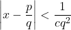 \[\left|x-\frac{p}{q}\right| < \frac{1}{c q^2}\]
