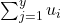 \sum_{j=1}^{y} u_{i}