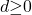 d\mathrm{\ge }0