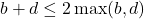 b+d \leq 2 \max(b, d)