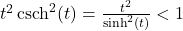 t^2 \operatorname{csch}^2 (t) = \frac{t^2}{\sinh^2 (t)} < 1