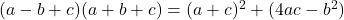 (a - b + c)(a + b + c) = (a + c)^2 + (4ac - b^2)