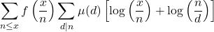 \[\sum_{n \leq x} f\left(\frac{x}{n}\right) \sum_{d \mid n} \mu(d)\left[\log \left(\frac{x}{n}\right)+\log \left(\frac{n}{d}\right)\right]\]
