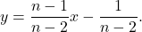 \[y=\frac{n-1}{n-2} x-\frac{1}{n-2}.\]