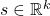 s \in \mathbb{R}^k