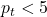 p_t < 5