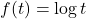 f(t) = \log t