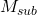 M_{sub}