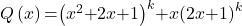 Q\left(x\right)\mathrm{=}{\left(x^2\mathrm{+}2x\mathrm{+}1\right)}^k\mathrm{+}x{\left(2x\mathrm{+}1\right)}^k