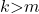 k\mathrm{>}m