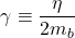 \begin{equation*}\gamma \equiv \frac{\eta}{2m_b}\end{equation*}