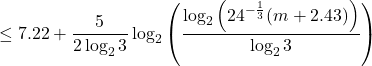 \[\le 7.22+\frac {5}{2\log_2{3}} \log_2{\left( \frac{\log_2{\left(24^{-\frac{1}{3}} {(m+2.43)}\right)}}{\log_2{3}} \right)}\]
