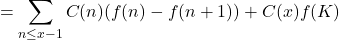 \[& =\sum_{n \leq x-1} C(n)(f(n)-f(n+1))+C(x) f(K)\]