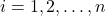 i = 1 , 2, \ldots, n