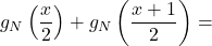\[g_{N}\left(\frac{x}{2}\right) + g_{N}\left(\frac{x+1}{2}\right) =\]