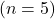 ( n=5 )