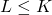 L \leq K