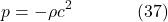 \[p=-\rho c^2 \hspace{40pt} \text{(37)}\]