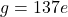 g = 137e