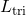 L_{\text{tri}}
