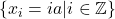 \{x_{i} = ia | i \in \mathbb{Z} \}