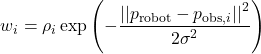 \[w_i = \rho_i \exp \left( - \frac{ \left|\left| p_\text{robot} - p_{\text{obs},i} \right|\right|^2 }{ 2 \sigma^2 } \right)\]