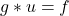 \begin{equation*}g * u = f\end{equation*}