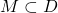 M \subset D