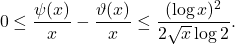 \begin{equation*}0 \leq \frac{\psi(x)}{x}-\frac{\vartheta(x)}{x} \leq \frac{(\log x)^2}{2 \sqrt{x} \log 2} .\end{equation*}