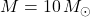 M = 10\,M_\odot