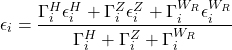 Rendered by QuickLaTeX.com \begin{equation*}\epsilon_{i}=\frac{\Gamma_{i}^{H} \epsilon_{i}^{H}+\Gamma_{i}^{Z} \epsilon_{i}^{Z}+\Gamma_{i}^{W_{R}} \epsilon_{i}^{W_{R}}}{\Gamma_{i}^{H}+\Gamma_{i}^{Z}+\Gamma_{i}^{W_{R}}}\end{equation*}