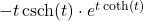-t \operatorname{csch}(t) \cdot e^{t \coth(t)}