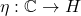 \eta: \mathbb{C} \to H