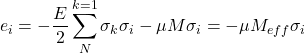 \begin{equation*}e_{i}= - \frac{E}{2}\sum_{N}^{k=1} \sigma_{k}\sigma_{i} -\mu M \sigma_{i}=- \mu M_{eff} \sigma_{i}\end{equation*}
