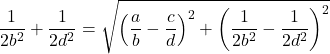 \[\frac{1}{2 b^2} + \frac{1}{2 d^2} = \sqrt{\left(\frac{a}{b} - \frac{c}{d}\right)^2 + \left(\frac{1}{2 b^2} - \frac{1}{2 d^2}\right)^2}\]