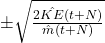 \pm \sqrt{\frac{2\hat{KE}(t+N)}{\hat{m}(t+N)}}
