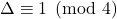 \Delta \equiv 1 \pmod{4}