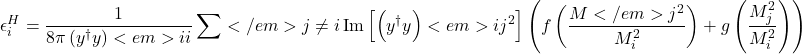 \begin{equation*}\epsilon_{i}^{H}=\frac{1}{8 \pi\left(y^{\dagger} y\right)<em>{i i}} \sum</em>{j \neq i} \operatorname{Im}\left[\left(y^{\dagger} y\right)<em>{i j}^{2}\right]\left(f\left(\frac{M</em>{j}^{2}}{M_{i}^{2}}\right)+g\left(\frac{M_{j}^{2}}{M_{i}^{2}}\right)\right)\end{equation*}