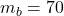 m_b = 70