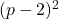 (p-2)^2