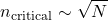 \[n_{\text{critical}} \sim \sqrt{N}\]