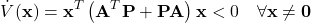\[\dot{V}(\mathbf{x}) = \mathbf{x}^T \left(\mathbf{A}^T \mathbf{P} + \mathbf{P} \mathbf{A}\right) \mathbf{x} < 0 \quad \forall \mathbf{x} \neq \mathbf{0} \]