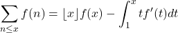 \begin{equation*} \sum_{n \leq x} f(n) =\lfloor x \rfloor f(x)-\int_1^x t f^{\prime}(t) dt \end{equation*}