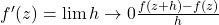 f^{\prime}(z) = \lim {h \rightarrow 0} \frac{f\left(z+h\right)-f\left(z\right)}{h}