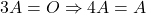 3A = O \Rightarrow 4A = A