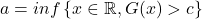 a=inf\left\{ x \in \mathbb{R},G(x)>c \right\}