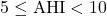 5 \leq \text{AHI} < 10