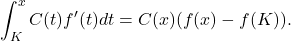\[\int_K^x C(t) f^{\prime}(t) d t=C(x)(f(x)-f(K)).\]