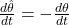 \frac{\mathbbm{d}\hat{\theta}}{\mathbbm{d}t} = - \frac{\mathbbm{d}\theta}{\mathbbm{d}t}
