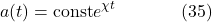 \[a(t)= \text{const} e^{\chi t} \hspace{40pt} \text{(35)}\]